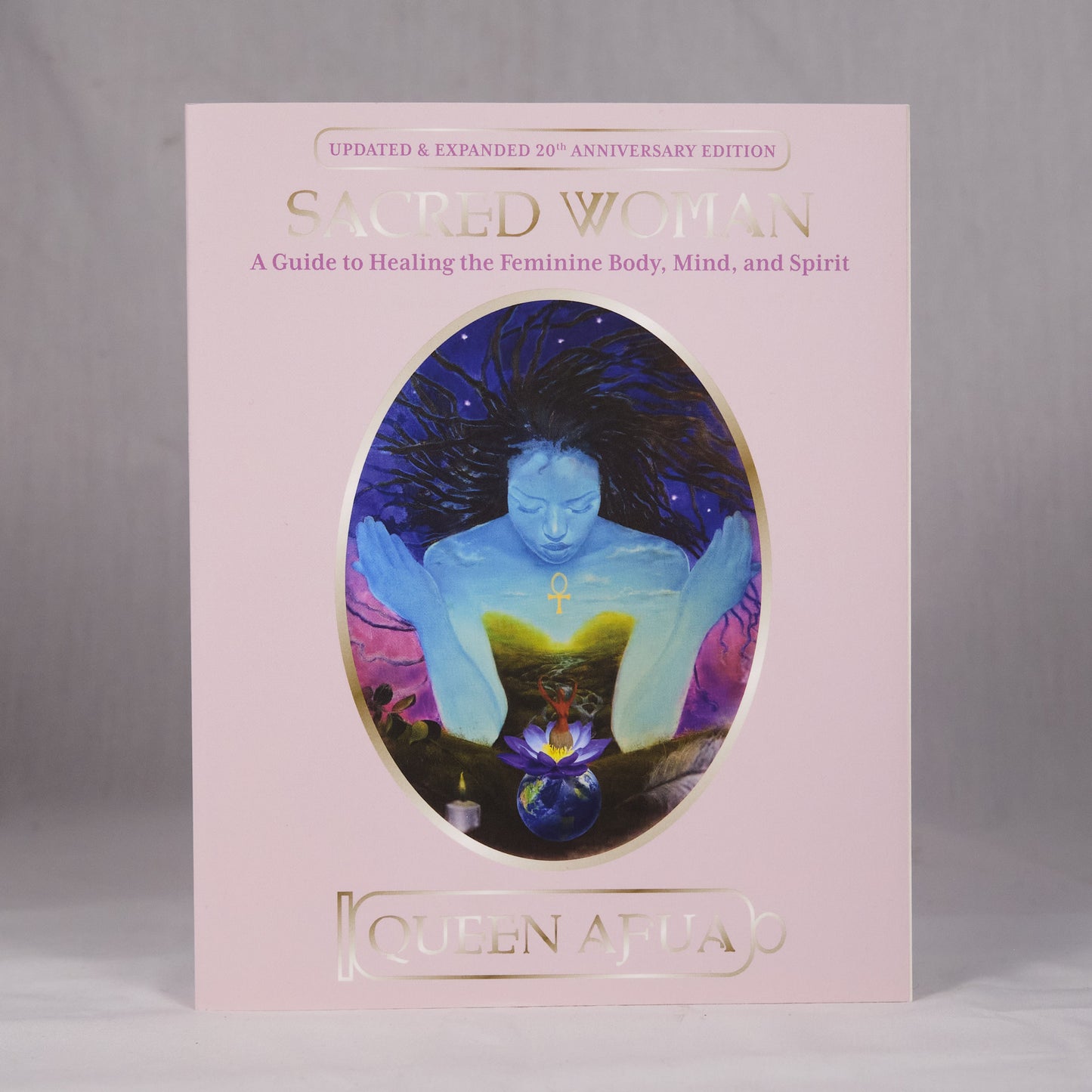 Sacred Woman: A Guide to Healing the Feminine Body, Mind, and Spirit